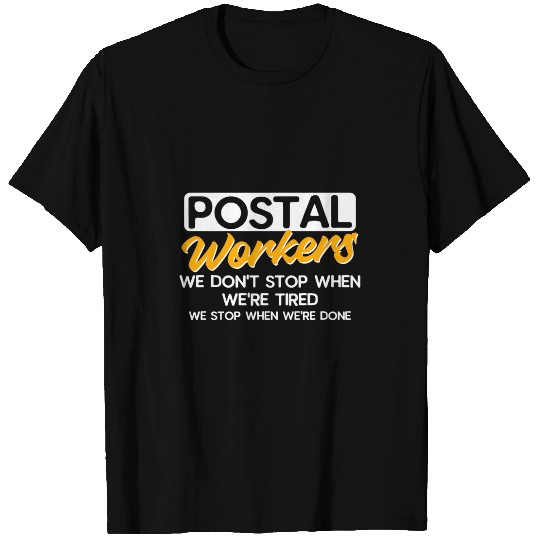 Postal Workers We Dont Stop When Were Tired Mailman Funny T-Shirts