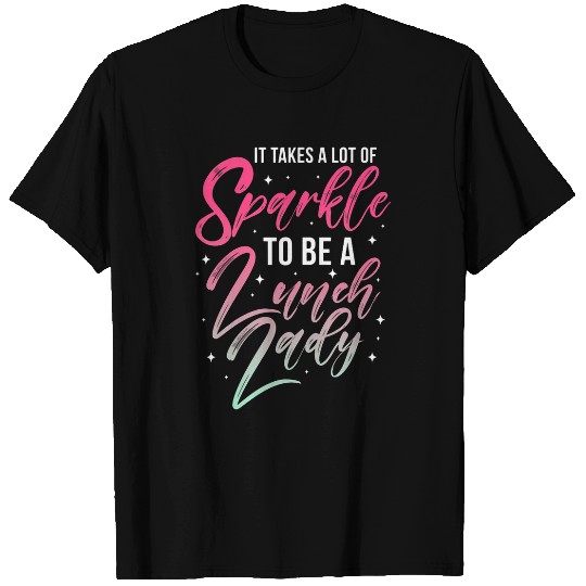 Womens Lunch Lady It Takes Lot of Sparkle Cafeteria Worker T-Shirts