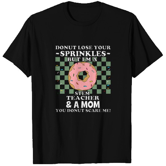 STEM Teacher Appreciation Mom Funny Mothers Day Donut Quote T-Shirts