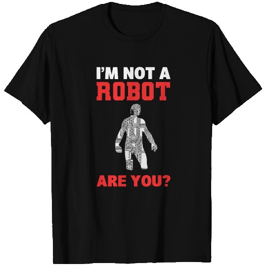 Im Not A Robot Are You Robot Programmer T-Shirts