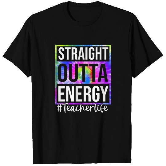 Straight Outta Energy Teacher Life Tie Dye 2 T-Shirts