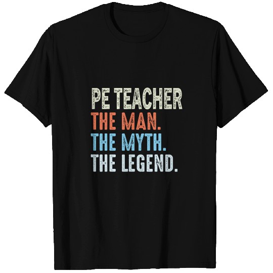 PE Teacher Man The Myth The Legend vintages Appreciation Day T-Shirts
