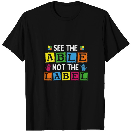See the Able Not the Label Autism Sped Teacher Inclusion 1 T-Shirts