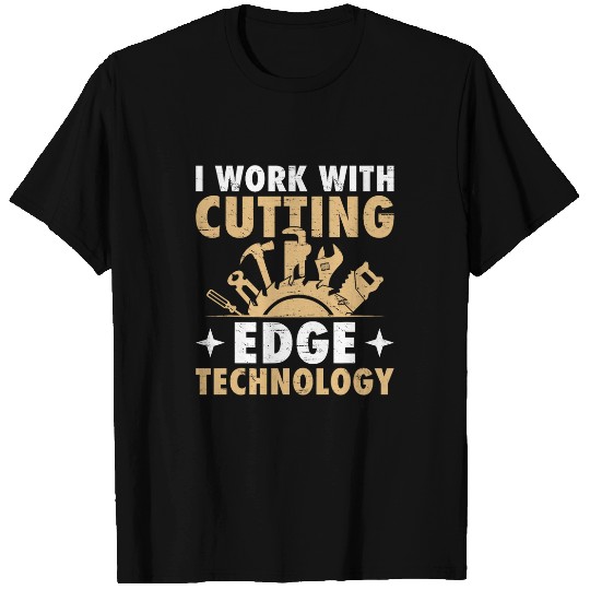 I Work With Cutting Edge Technology Woodworker Wood Carving T-Shirts