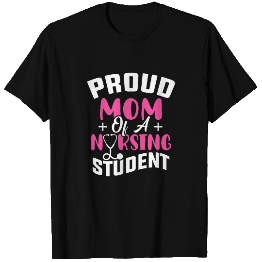 Proud Mom Of A Nursing Student Future RN Daughter nursess Mom T-Shirts