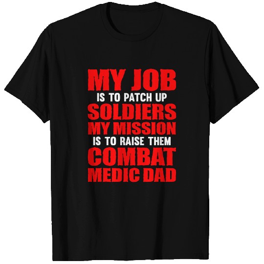 Mens Job to patch up soldiers mission raise them Combat Medic Dad T-Shirts