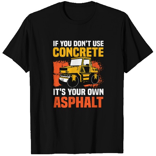 If You Dont Use Concrete Its Your Own Asphalt 2 T-Shirts