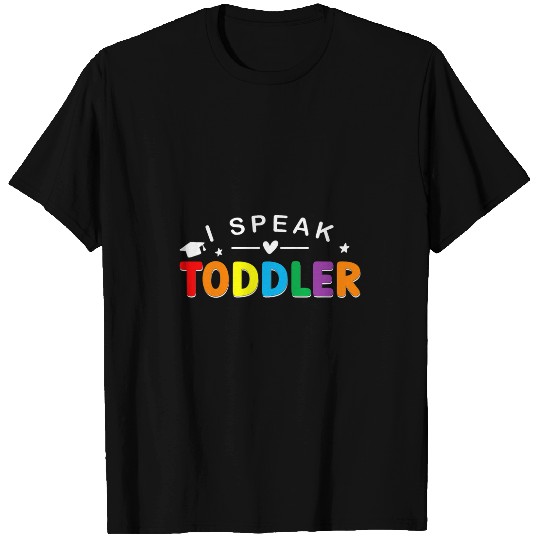 Preschool Teacher Funny Mom Appreciation I Speak Toddler T-Shirts