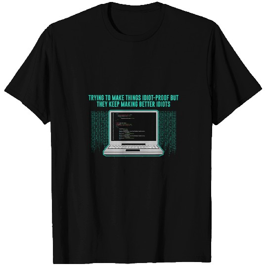 Trying to Make Things Idiot Proof Computer Programming 2 T-Shirts