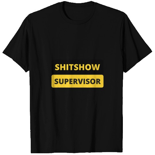 SHITSHOW SUPERVISOR FUNNY WORK PLACE BOSS 1 T-Shirts
