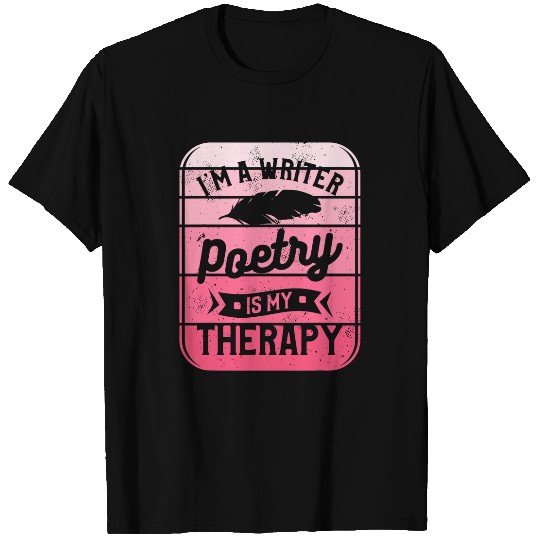 Im A Writer Poetry Is My Therapy Poem Author T-Shirts
