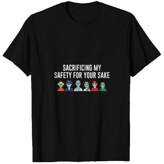 Sacrificing My Safety for Your Sake Frontliner Sayings T-Shirts
