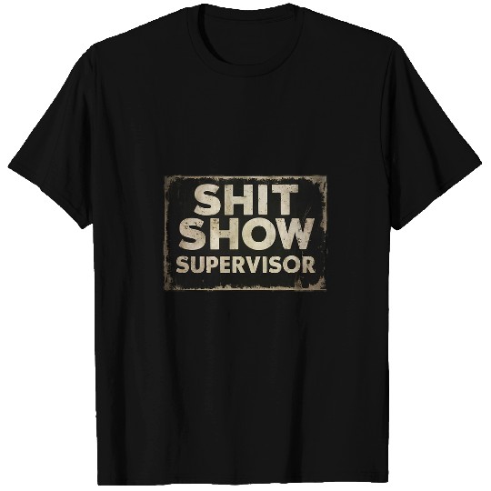 Shit Show Supervisor Funny Parent Boss Manager Teacher 1 T-Shirts