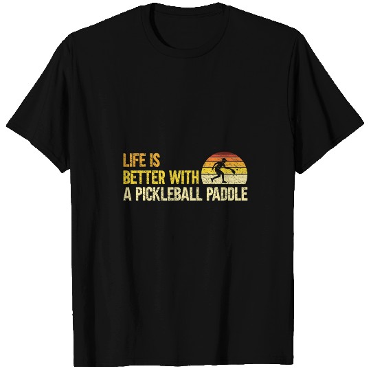 Life Is Better With A Pickleball Paddle Pickleball Lover T-Shirts
