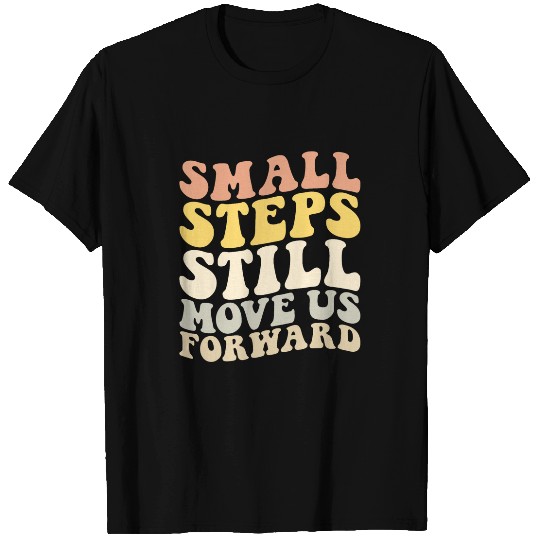 Small Steps Still Move Us Forward PT PTA Physical Therapist 4 T-Shirts