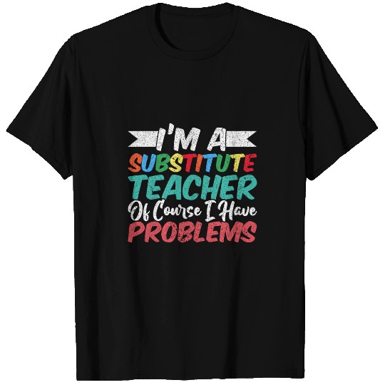 Substitute Teacher 3 T-Shirts