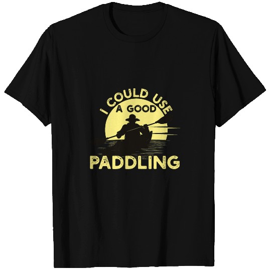 I Could Use A Good Paddling Funny Kayaking Canoe Boat Lover T-Shirts
