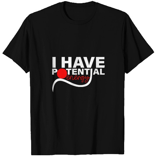 I Have Potential Energy Physics Teacher Science Student 1 T-Shirts