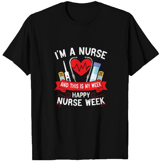 Im nurses And This Is My Week Happy nurses Week May 612 3 T-Shirts
