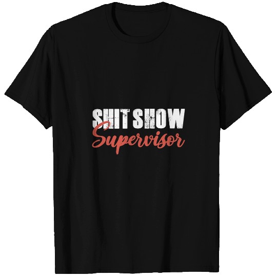 shit show supervisor 13 T-Shirts