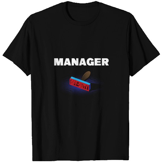 Manager Off Duty Funny Boss Humor Employer Work Sayings T-Shirts