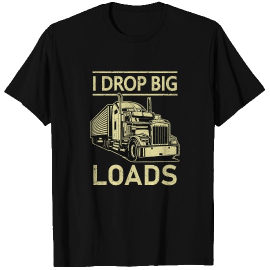 I Drop Big Loads Trucker Semi Truck Driver Trucking 3 T-Shirts