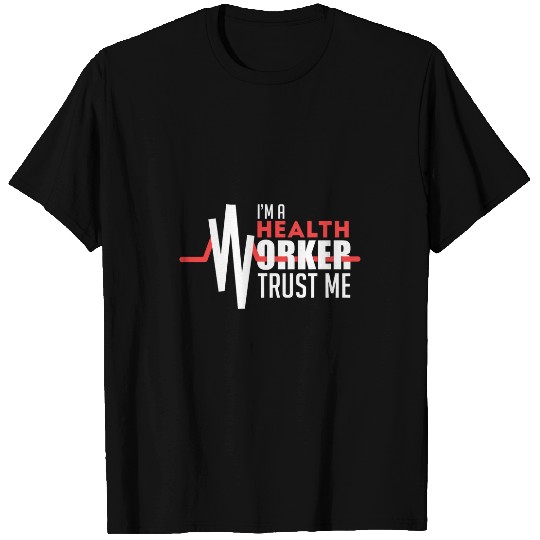 Im A Health Worker Trust Health Worker Doctor nurses T-Shirts