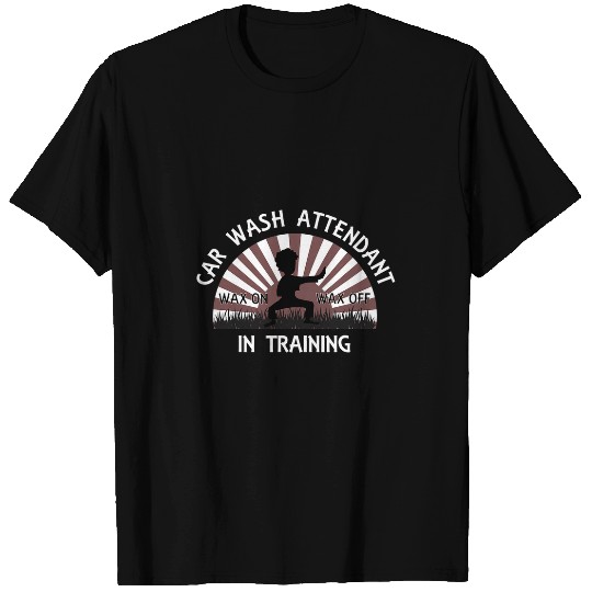 Car Wash Attendant In Training Tee Wax On Wax Off Karate T-Shirts