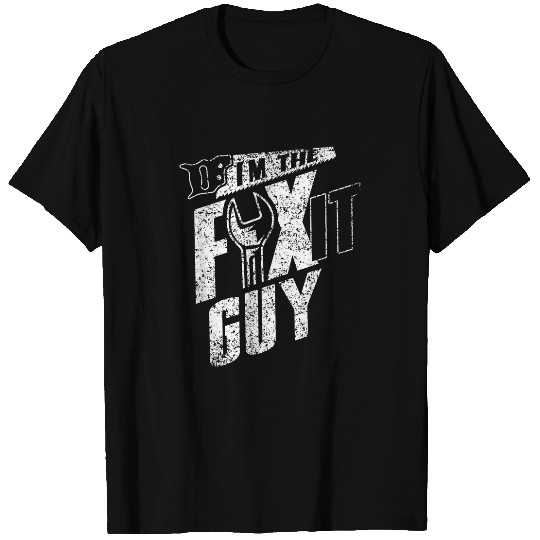 Im The Fix It Guy Fixing Repair Overhaul Handyman T-Shirts
