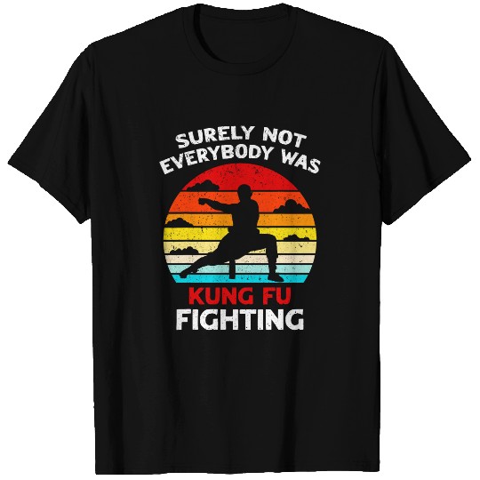 Surely Not Everybody Was Kung Fu Fighting Funny Martial Arts T-Shirts
