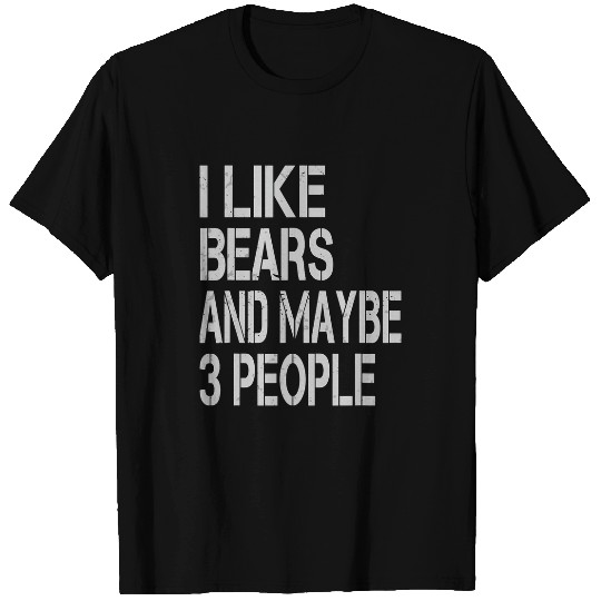 I Like Bears And Maybe 3 People Funny Bear Ursidae T-Shirts