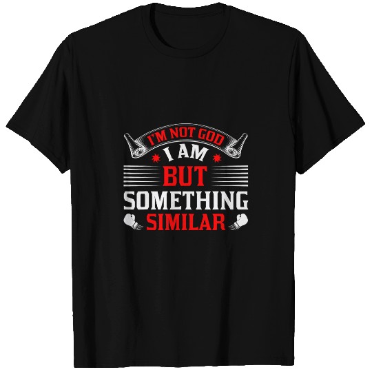 Im Not God but Similar to Him T-Shirts