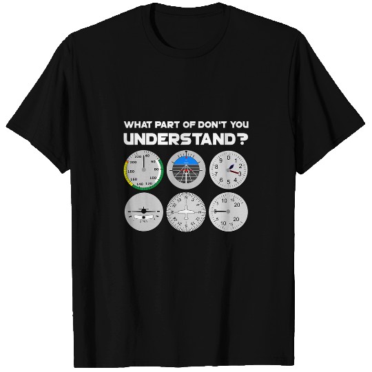 What Part Of Flight Instruments Dont You Understand Pilot 1 T-Shirts