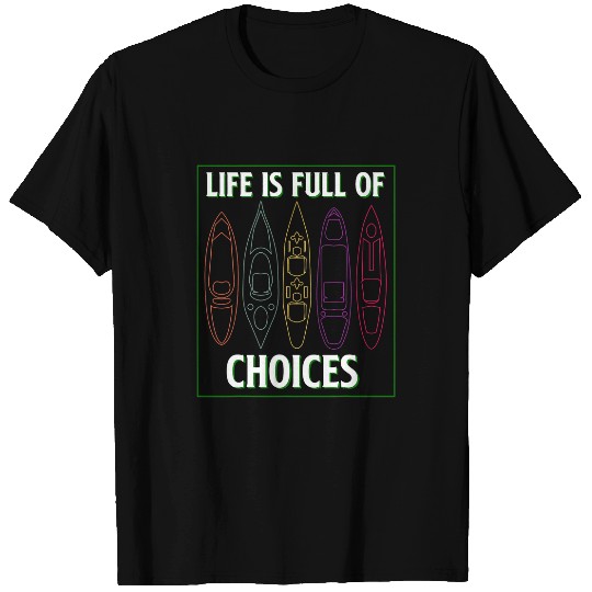 Life is full of choice Kayaking Kayak Yak fun outdoor gift T-Shirts