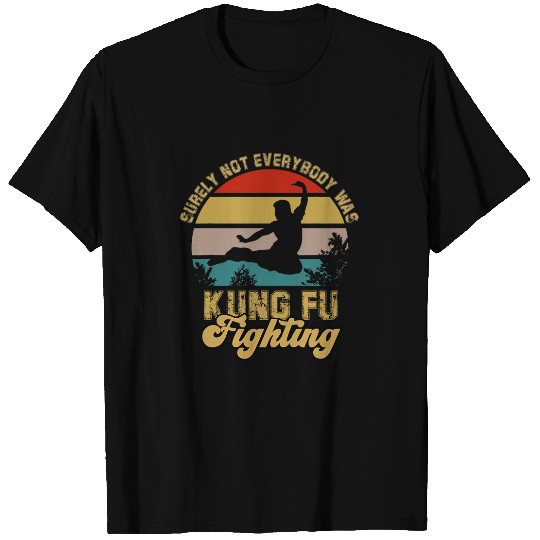 Surely Not Everybody Was Kung Fu Fighting For Kung Fu Lover 6 T-Shirts