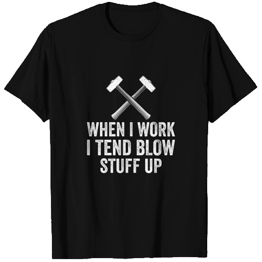 Funny House Demolition Day Work I Tend Blow Stuff Up T-Shirts