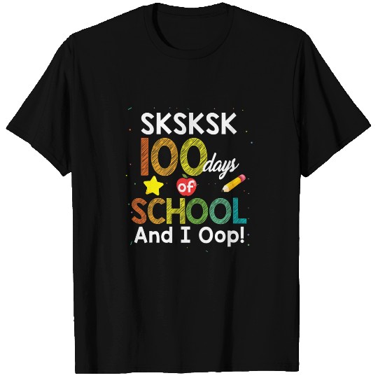 SkSkSk 100 Days of School And I Oop Funny Teacher Student T-Shirts