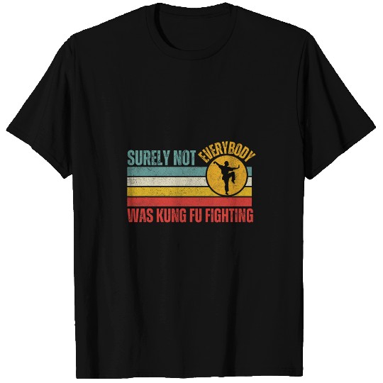 Surely Not Everybody Was Kung Fu Fighting Funny Martial Arts 1 T-Shirts