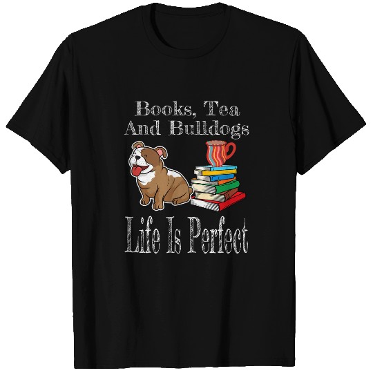 Life Is Perfect Bulldog Mom Tea Drinker Book Lover Reader T-Shirts