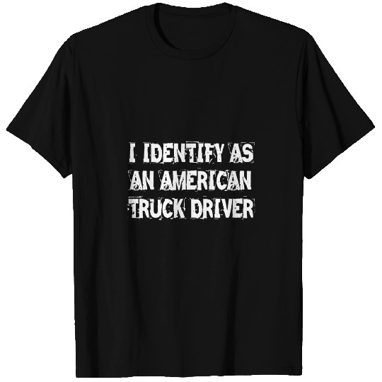 I Identify As An American Truck Driver Love The Truckers T-Shirts