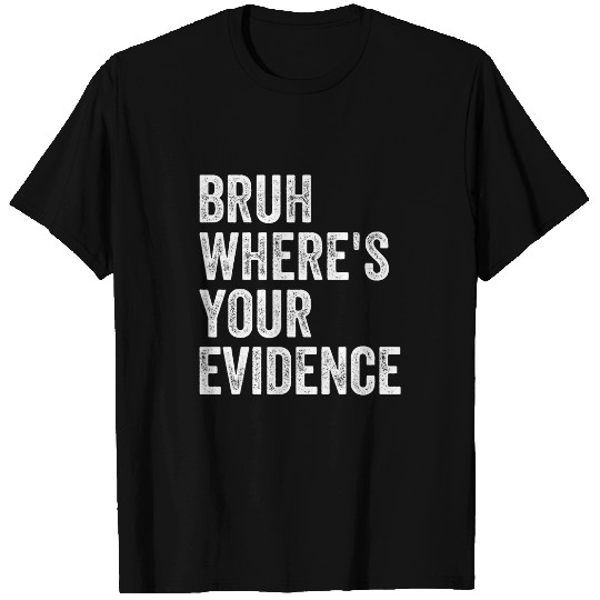 Wheres Your Evidence Prove It Funny Law Student Teachers T-Shirts