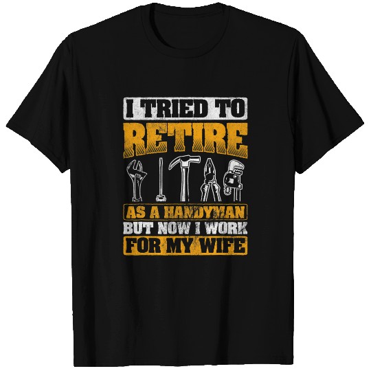Mens Tried Retire As Handyman Carpenter Woodworker Handyman T-Shirts