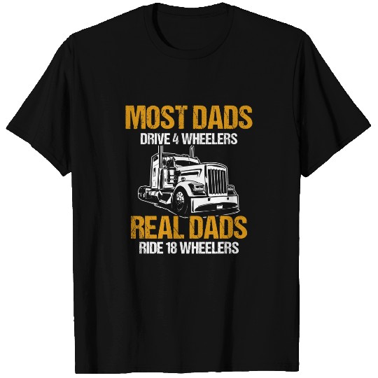 Trucker Dads Drive 4 Wheelers Real Dads Ride 18 Wheeler T-Shirts