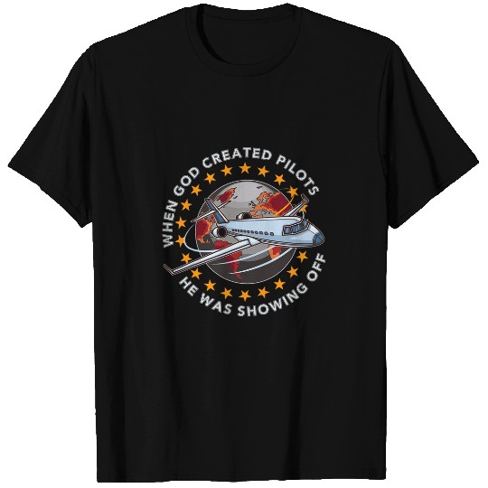 When God Created Pilots He Was Showing Off Funny Pilot Dad T-Shirts
