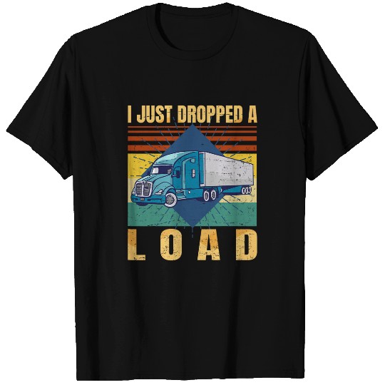 I Just Dropped A Load Funny Trucker Fathers Day Retro T-Shirts