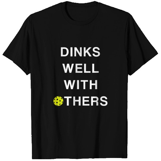 Dinks Well with Others Funny Pickleball T-Shirts
