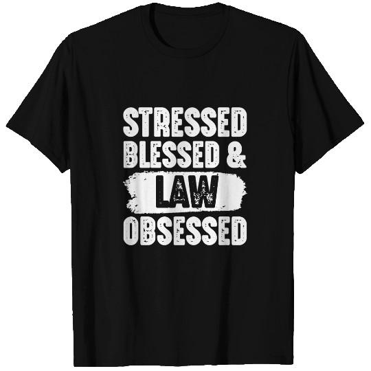 Stressed Blessed Law Obsessed Lawyer Attorney Law Student T-Shirts