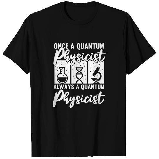 Physicist Scientist Science Quantum Physics 1 T-Shirts
