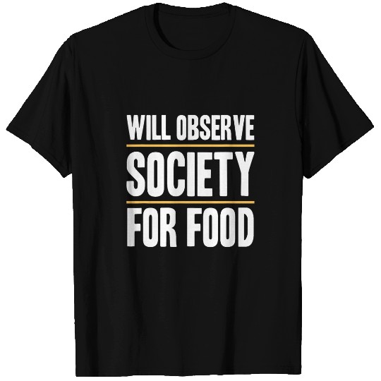 Will Observe Society for Food Sociologist Sociology T-Shirts