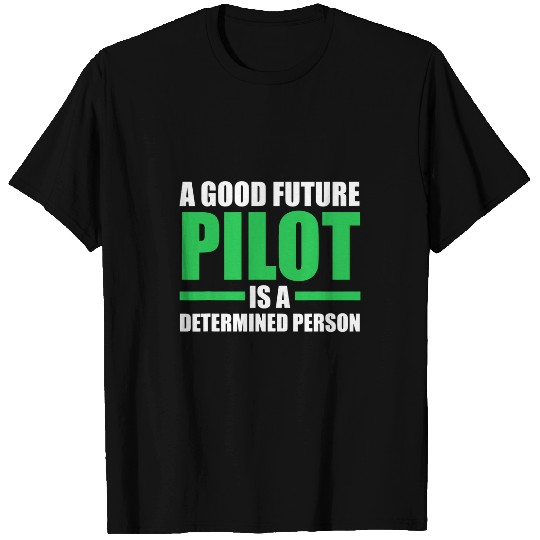 Mens A good Future Pilot is a determined person Pilots T-Shirts